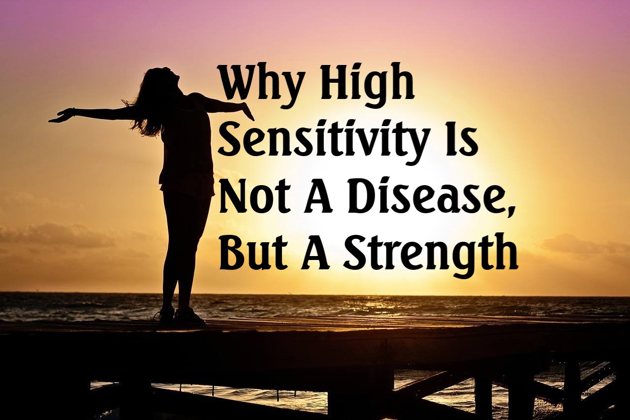 Why High Sensitivity Is Not A Disease, But A Strength