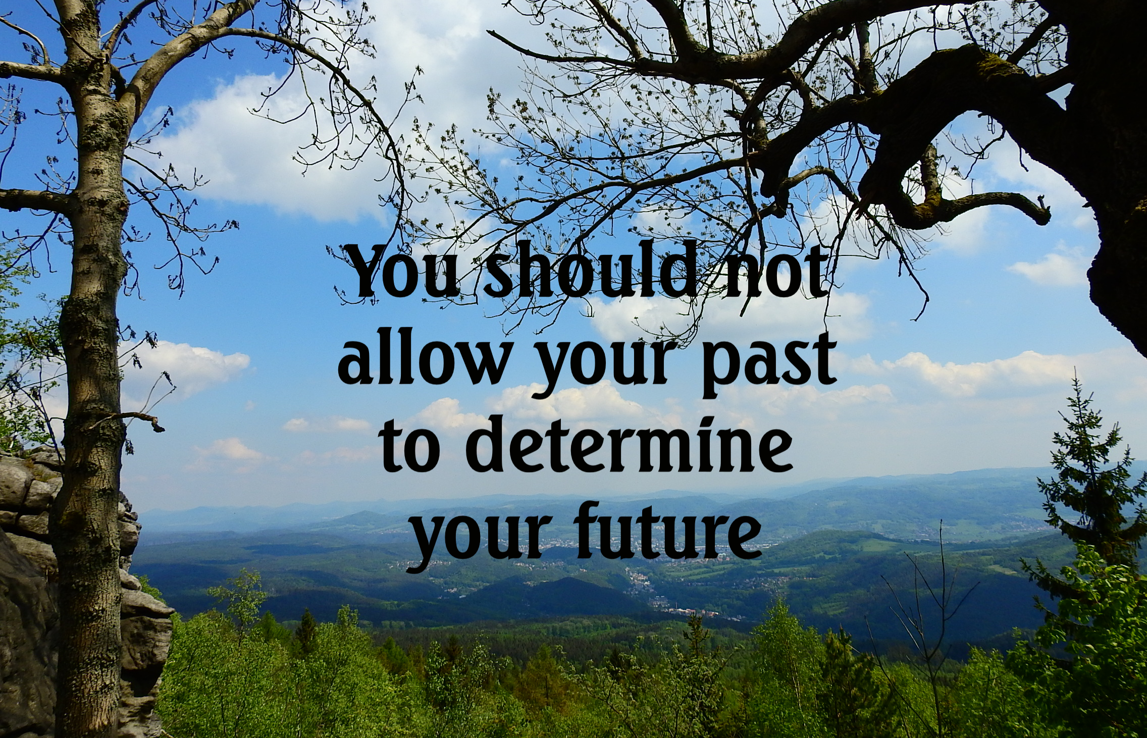 Don't Allow Your Past Determine Your Future