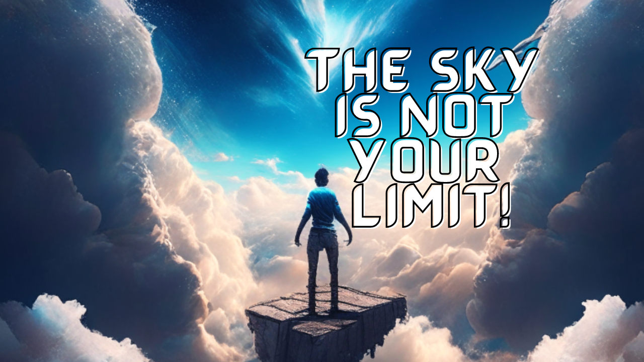The Sky Should Not Be Your Limit! – Life Inspiration