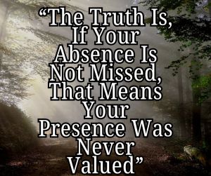 Unveiling the Value in Your Presence: Why Being Missed Matters