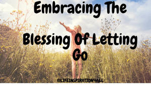 Embracing The Blessing Of Letting Go