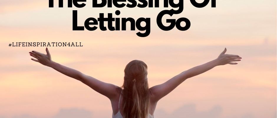 Embracing The Blessing Of Letting Go