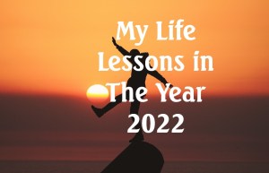 My Life Lessons in The Year 2022