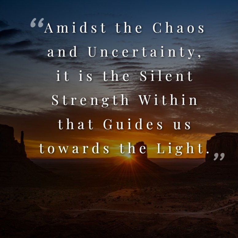 Amidst the Chaos and Uncertainty