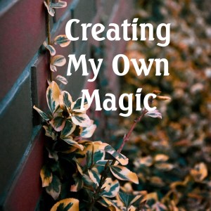Creating My Own Magic