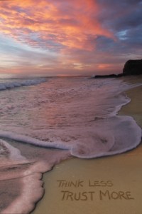 How to Think Less and Trust More