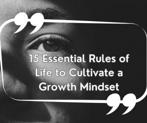 15 Essential Rules of Life to Cultivate a Growth Mindset