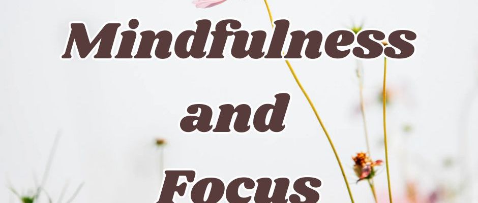 Mindfulness and Focus: Enhancing Productivity and Personal Satisfaction
