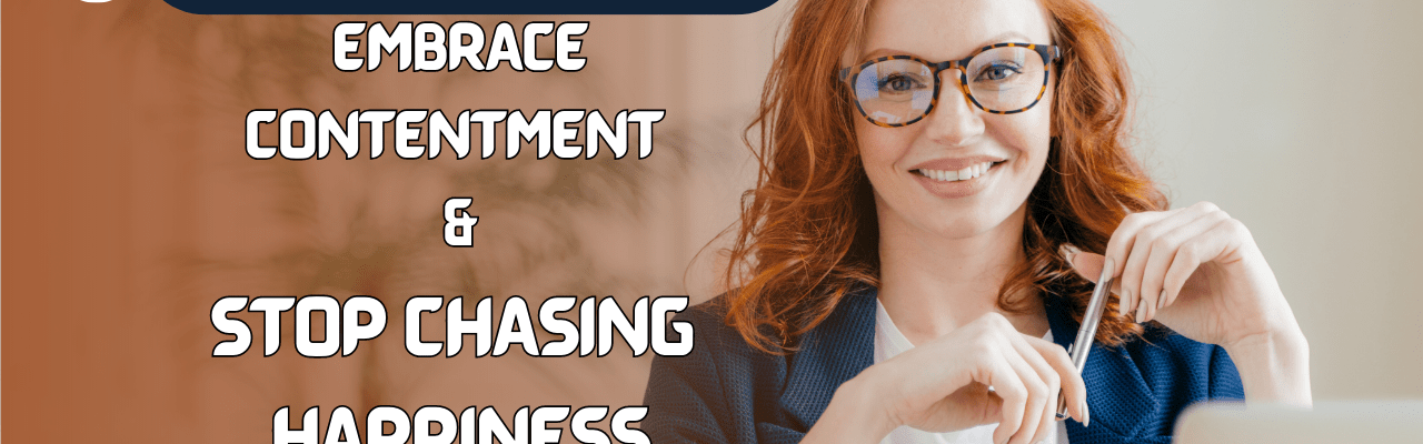 Find True Fulfillment: Embrace Contentment and Stop Chasing Happiness