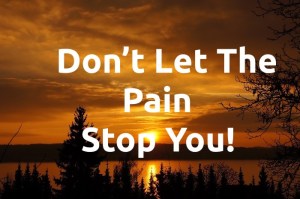 Don’t Let The Pain Stop You!