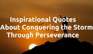 Inspirational Quotes About Conquering the Storm Through Perseverance