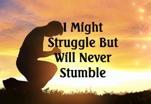 I Might Struggle but Will Never Stumble