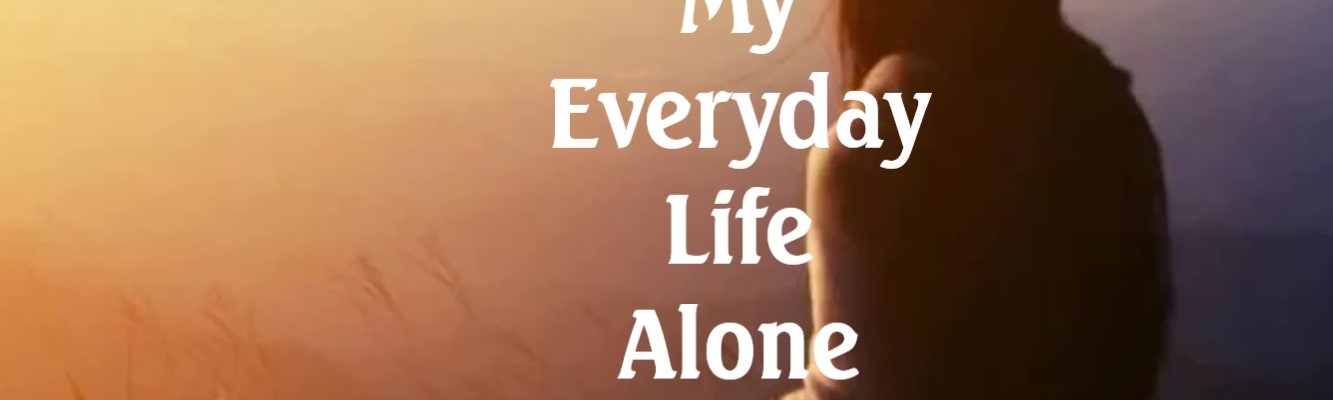My Everyday Life Alone