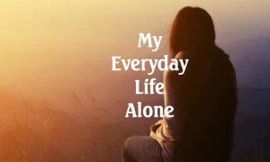 My Everyday Life Alone