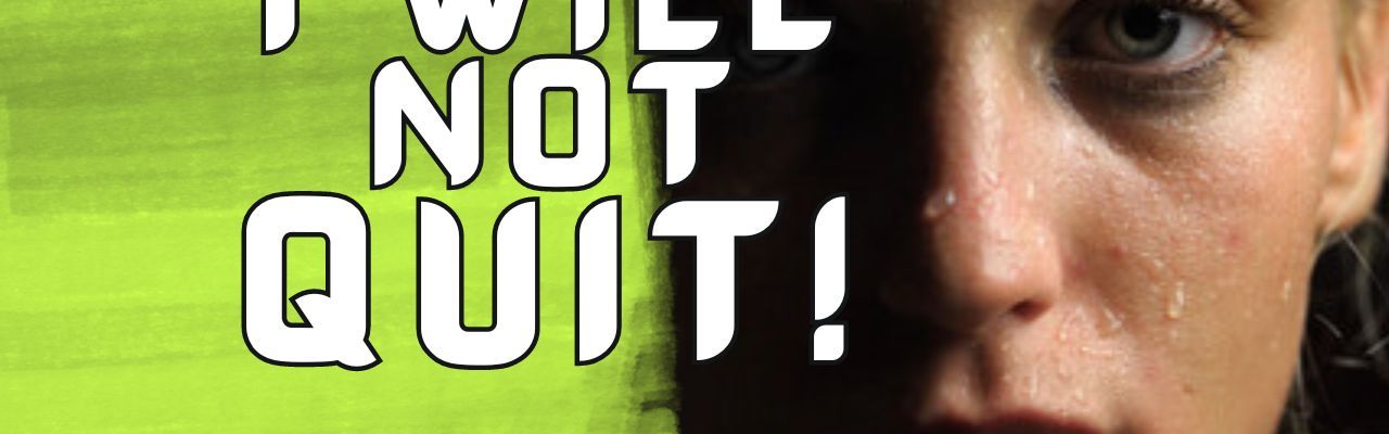 I WILL NOT QUIT